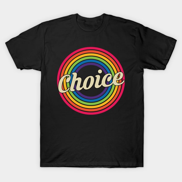 Choice - Retro Rainbow Style T-Shirt by MaydenArt